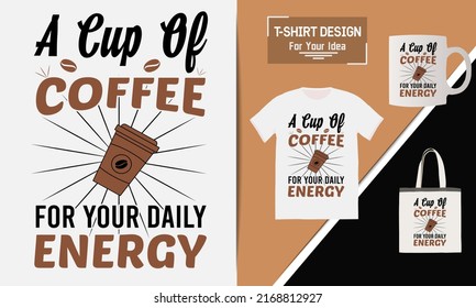 A cup of coffee for your daily energy t shirt design