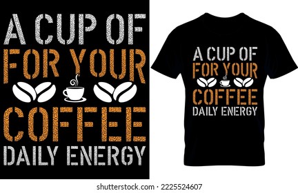 a cup of coffee for your daily energy. Best trendy coffee lover t-shirt design, Coffee illustration t-shirt design.