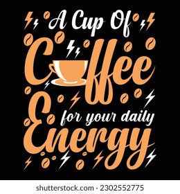 A cup of coffee for your daily energy best quote typography t-shirt Svg T-Shirt Design mug design svg