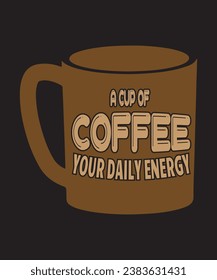 
A cup of coffee your daily energy, Coffee T-shirt Design