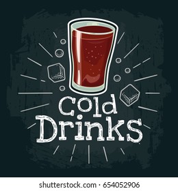 Cup of cola. Vector color flat illustration for poster, label and menu cafe fast food. Isolated on the black chalkboard with vintage white chalk engraving rays, lettering Cold Drinks, ice cube