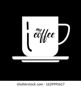  Coffee cup with hand lettering My Coffee. Flat.Vector white illustration  on isolated black background.Life style. Can be used to decorate the interior of a cafe,for a poster,banner,print
