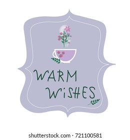 Cup of herbal tea vector illustration. Handwritten Warm wishes text.