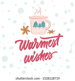 Cup of hot chocolate with spices and hand drawn lettering "Warmest wishes".