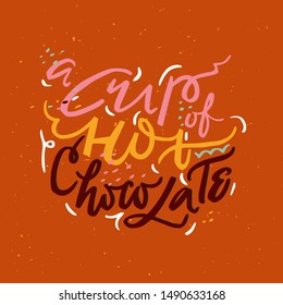 A Cup of Hot Chocolate:simple doodle inscription vector design. For autumn greeting cards, t-shirt prints, scrapbook. Nice Fashion  print in red, yellow and pink colors.
