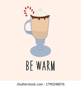 Cup of hot coffee with cream,chocolate and candy. Autumn and winter collection. The inscription "be warm". Vector hand drawn illustration.