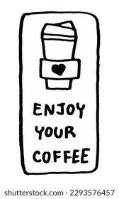 Cup of Hot Coffee Doodle Hand drawn Cartoon , with word Enjoy Your Coffee