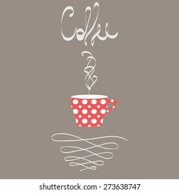 Cup of hot coffee in retro style. Red cup with white polka dot pattern. A steam rising from mug illustration. Calligraphy elements and swirls