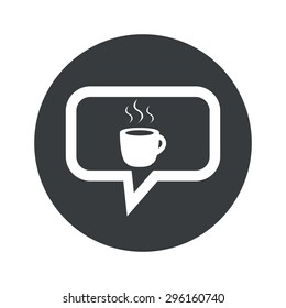 Cup with hot drink in chat bubble, in black circle, isolated on white