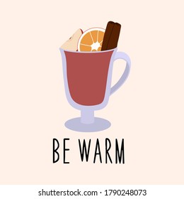 Cup of hot mulled wine and spices. Autumn-winter collection. Be warm lettering. Vector hand drawn illustration.