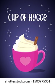 Cup of Hygge. Greeting card with pink cup of hot chocolate, cream and cinnamon stick. 