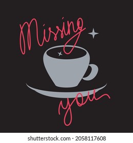 A cup icon. Elegant illustration, web card, flat style design. Hand drawn red color lettering - missing you. Black background. Vector