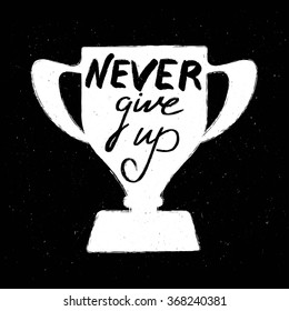 Cup with the inscription Never give up. Hand lettering idea to design t-shirts, postcards, etc. Vector illustration