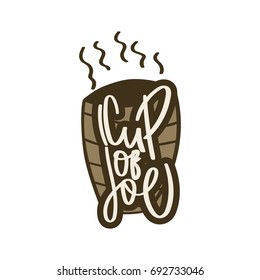 Cup of joe hand drawn lettering. Vector illustration. Typography design elements for prints, cards, posters, products packaging, branding.