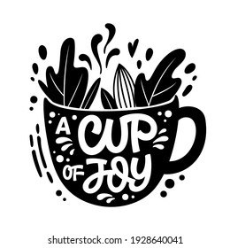 A cup of joy - cute hand drawn tea themed lettering phrase. Fun vector illustration words in a mug silhouette. 