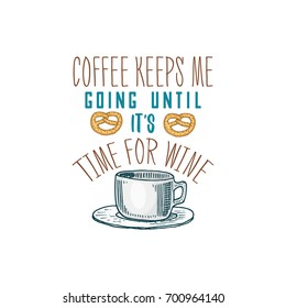 cup or kitchen utensils, cooking stuff for menu decoration. baking logo emblem or label, engraved hand drawn in old sketch or and vintage style. Coffee keeps me going until it s time for wine.