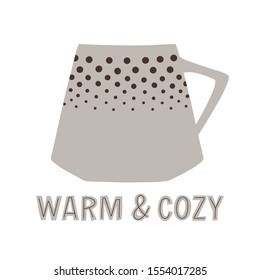 Cup with lettering sign Warm and Cozy. Home hand drawn illustration element. Isolated vector clipart.
