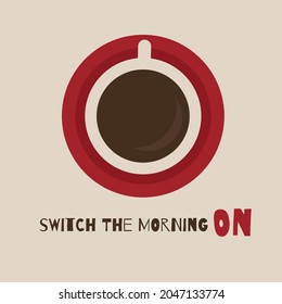 Cup or mug with black coffee on plate button icon with phrase Switch The Morning On. Morning caffeine giving energy concept. Coffee break, Power on Logo, design template, poster advertisement, flayer.