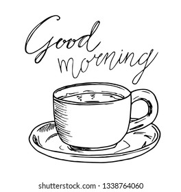 Cup of tea, coffee. Hand drawn sketch vector illustration on white background, design elements. Menu design. Lettering good morning.