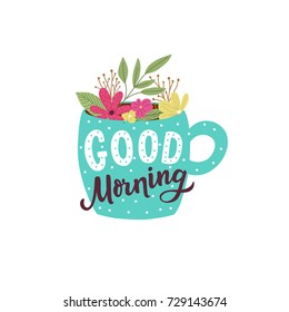 Cup of tea with flowers and hand drawn lettering for print, decor, textile, card, poster.