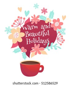Cup, tea and flowers with text: Warm and beautiful holidays. Use for greeting cards, invitations, posters and scrapbooking. Vector illustration.
