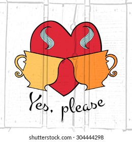 Cup of tea with hand drawn typography poster. Quote "Yes, please" on textured background for postcard or save the date card. Inspirational vector typography.