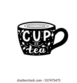 Cup of tea Hand lettering. Lettering card with cup of tea. Print with cup and lettering for card, poster, menu.