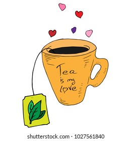 A cup of tea. Hearts rise above the mug. Label of a tea bag with a picture of tea leaves. Inscription TEA IS MY LOVE. Calligraphy. Phrase. Lettering. Vector illustration.