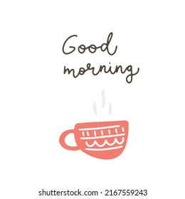 A cup of tea isolated on a white background. Hand drawn flat vector illustration for book, postcard, poster, t shirt. Ggood morning lettering typography. Modern motivating calligraphy decor.