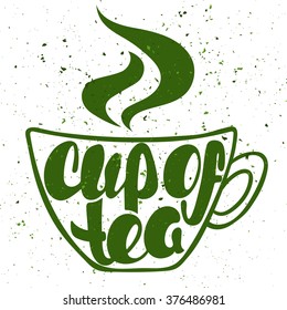 Cup of tea lettering. Hand written Cup of tea poster. Modern hand lettering. On background in the form of a cup of tea. Vector illustration
