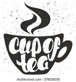 Cup of tea lettering. Hand written Cup of tea poster. Modern hand lettering. On background in the form of a cup of tea. Vector illustration