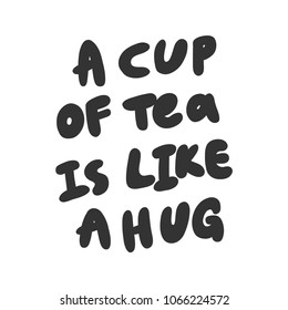 A cup of tea is like a hug. Sticker for social media content. Vector hand drawn illustration design. Bubble pop art comic style poster, t shirt print, greeting post card, video blog