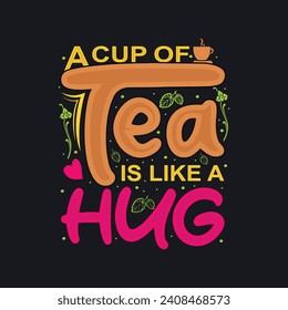 A cup of tea is like a hug. typography vector design for T-shirt with white background.