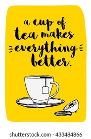 A cup of tea makes everything better (Hand Drawn Tea Cup Vector Quote Illustration)