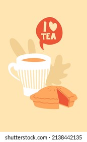 Cup of tea with pie poster template. Trendy cartoon style illustration. Speech bubble and quote I LOVE TEA. Naive or simple flat design. Vector postcard, banner, invitation.