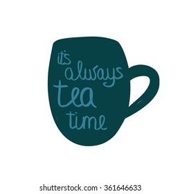 Cup of tea with quote. Vector illustration. It's always tea time