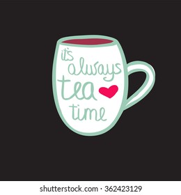 Cup of tea with quote. Vector illustration. It's always tea time