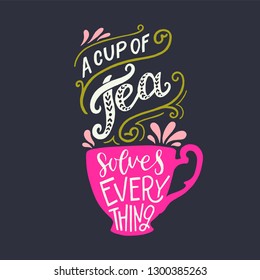 A cup of tea solves everything lettering quote. Optimistic calligraphic text on dark background with a silhouette of pink cup. Warming inscription for card, mug, apparel, t shirt, bag. Vector