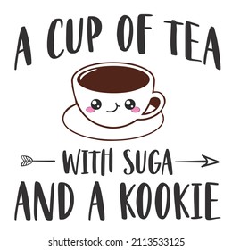 A Cup of Tea with suga and a kookie

Trending vector quote on white background for t shirt, mug, stickers etc.
 svg