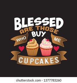 Cupcakes Quote and saying. Blessed are those who buy me.