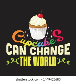 Cupcakes Quote and Saying. Cupcakes can change the world