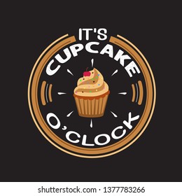 Cupcakes Quote and saying. It's cupcake o'clock