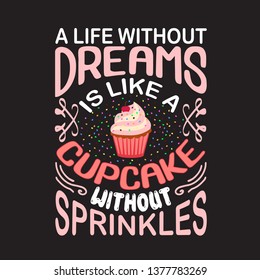 Cupcakes Quote and saying. A life without dreams.