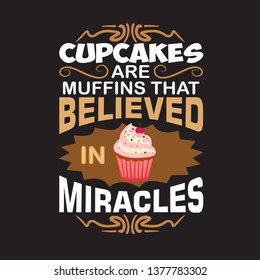 Cupcakes Quote and saying. Cupcakes are muffins that believed