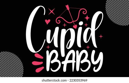 Cupid Baby, Happy valentine`s day T shirt design, typography text and red heart and line on the background, funny valentines Calligraphy graphic design typography for svg, poster, sticker card and EPS