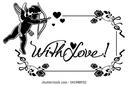 Cupid with bow hunting for hearts. Black and white label with Cupid, roses, hearts and artistic written text "With Love!".  Vector clip art.