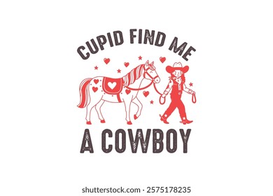 Cupid find me a cowboy, Funny and Sarcastic Valentine T Shirt Design