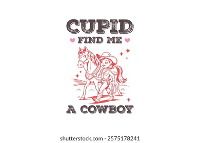 Cupid find me a cowboy, Funny and Sarcastic Valentine Typography T Shirt Design