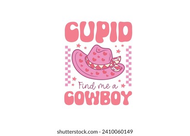 Cupid find me a Cowboy Retro Valentine's Day T shirt design Sublimation