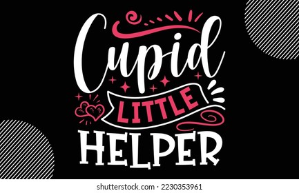 Cupid Little Helper, Happy valentine`s day T shirt design, typography text and red heart and line on the background, funny valentines Calligraphy graphic design typography for svg, poster, sticker car